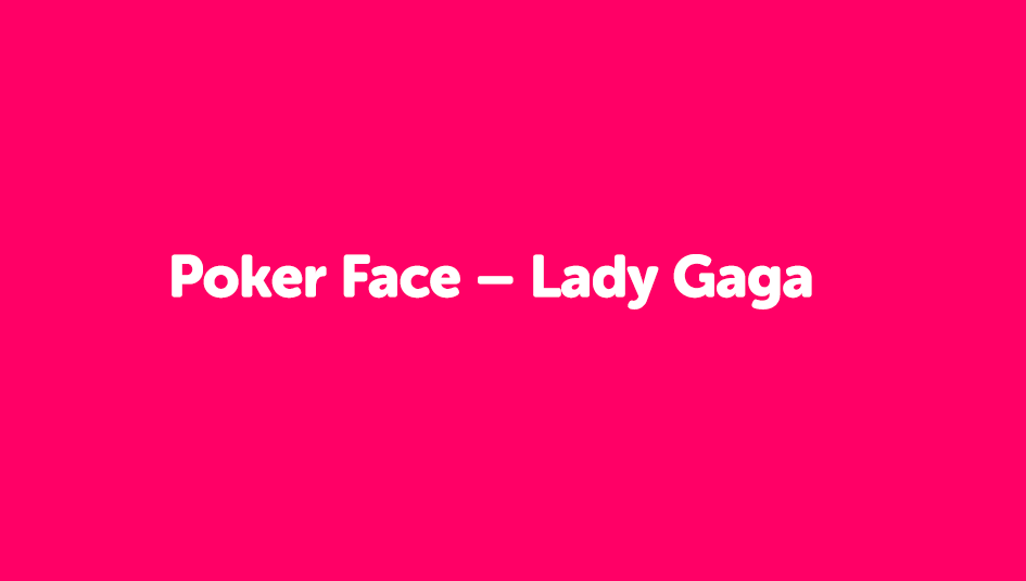 Poker Face - Lady Gaga