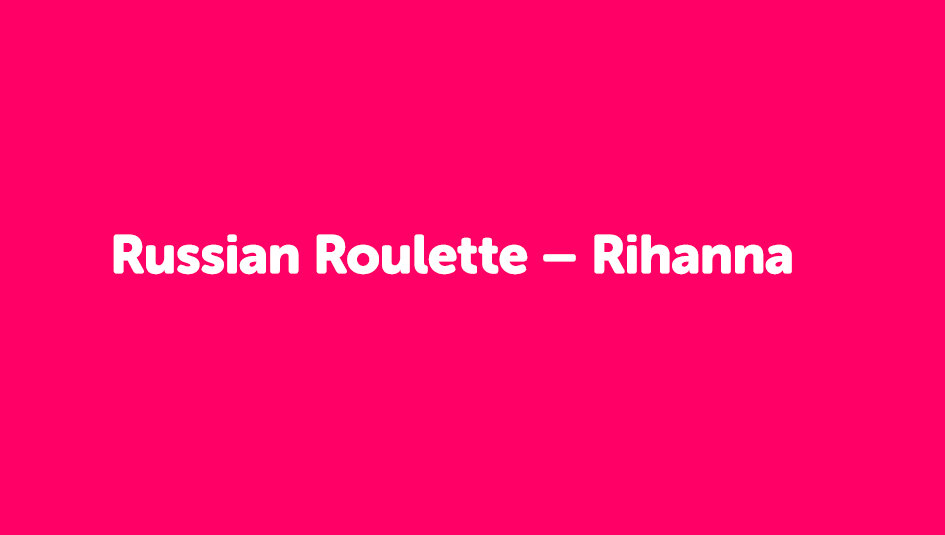 Meaning of Russian Roulette by Rihanna