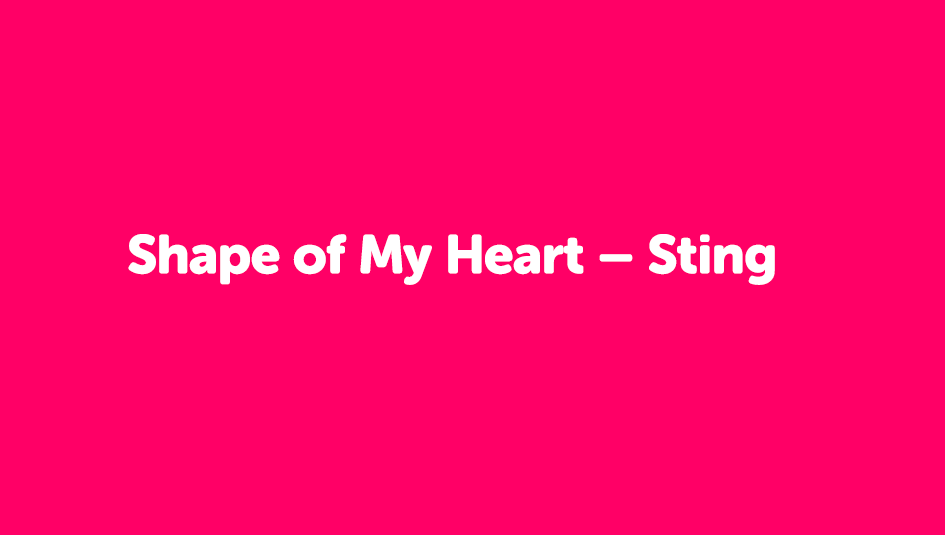 Shape of My Heart – Sting